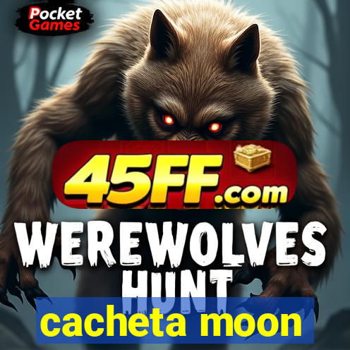 cacheta moon